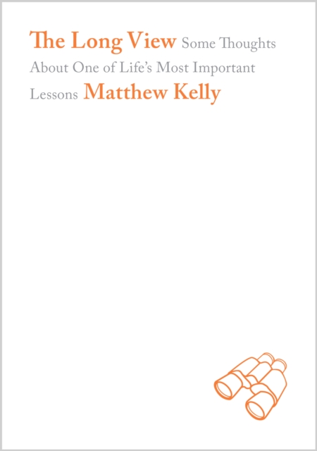 The Long View : Some Thoughts About One of Life's Most Important Lessons, EPUB eBook
