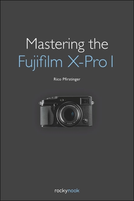 Mastering the Fujifilm X–Pro 1, Paperback / softback Book