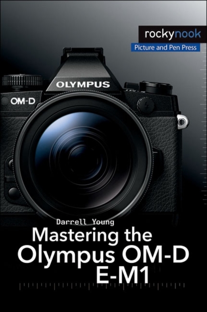 Mastering the Olympus OM-D E-M1, Paperback / softback Book