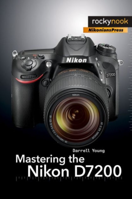 Mastering the Nikon D7200, Paperback / softback Book
