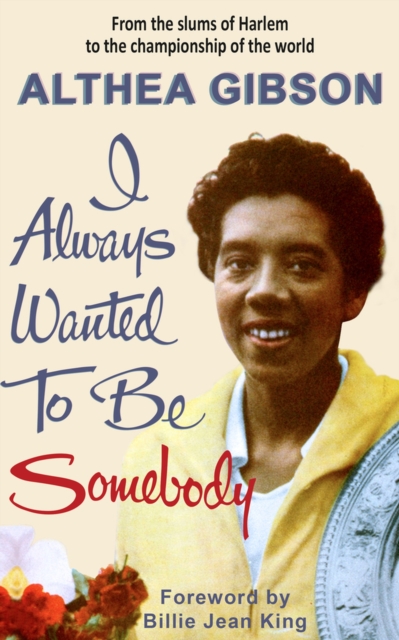 Althea Gibson: I Always Wanted To Be Somebody, Paperback / softback Book