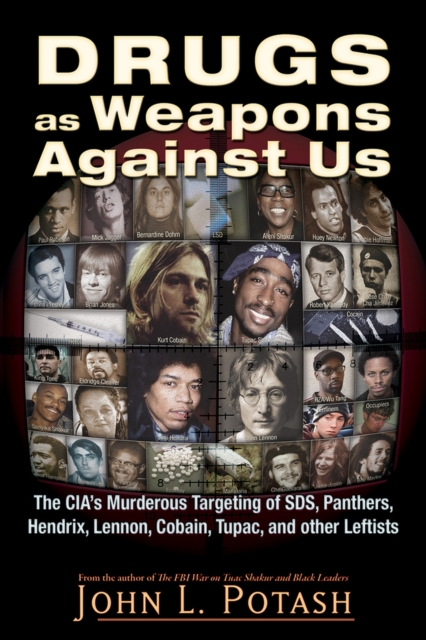 Drugs as Weapons Against Us : The CIA's Murderous Targeting of SDS, Panthers, Hendrix, Lennon, Cobain, Tupac, and Other Activists, Paperback / softback Book