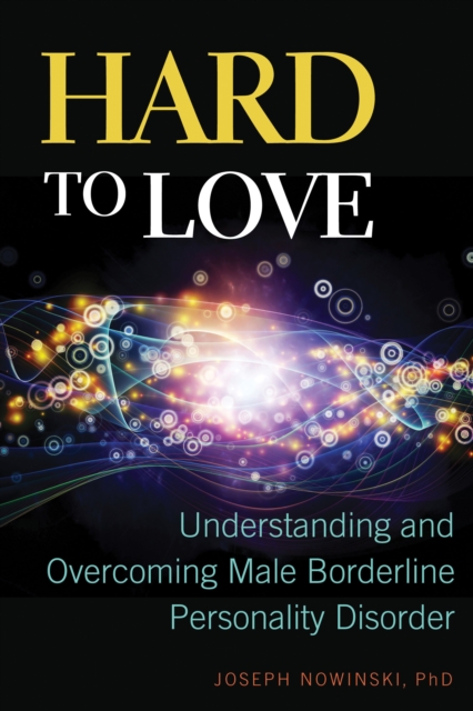 Hard to Love : Understanding and Overcoming Male Borderline Personality Disorder, EPUB eBook
