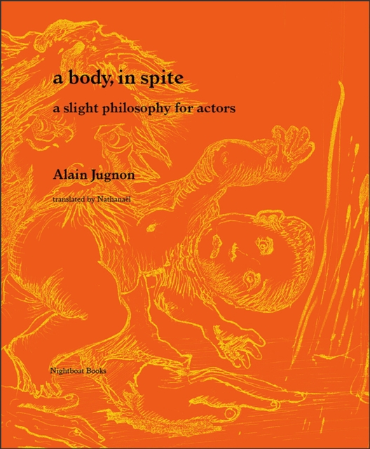 A body, in spite : a slight philosophy for actors, Paperback / softback Book