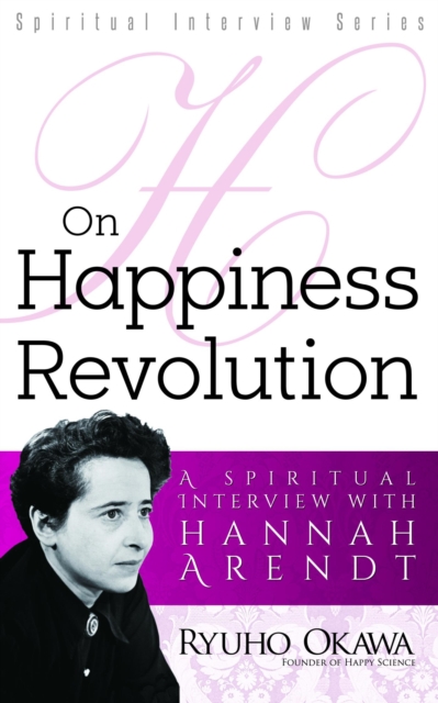 On Happiness Revolution : A Spiritual Interview with Hannah Arendt, EPUB eBook