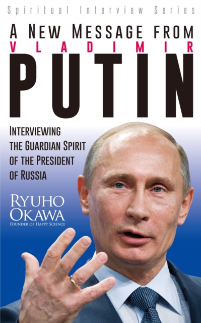 A New Message from Vladimir Putin : Interviewing the Guardian Spirit of the President of Russia, EPUB eBook