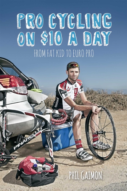 Pro Cycling on $10 a Day : From Fat Kid to Euro Pro, Paperback / softback Book