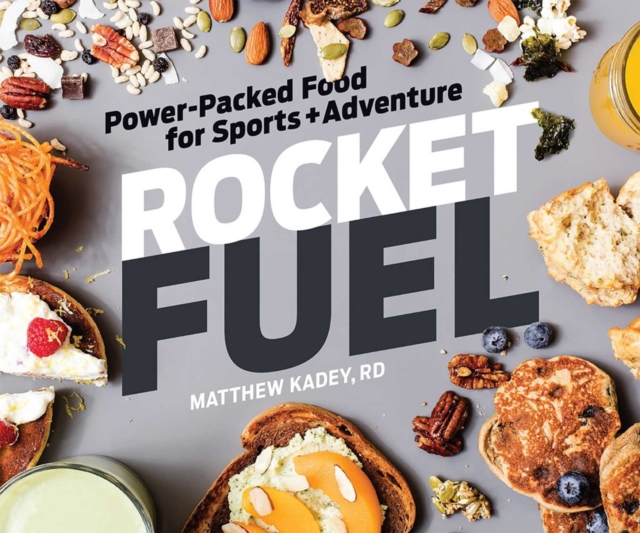 Rocket Fuel : Power-Packed Food for Sports and Adventure, Paperback / softback Book