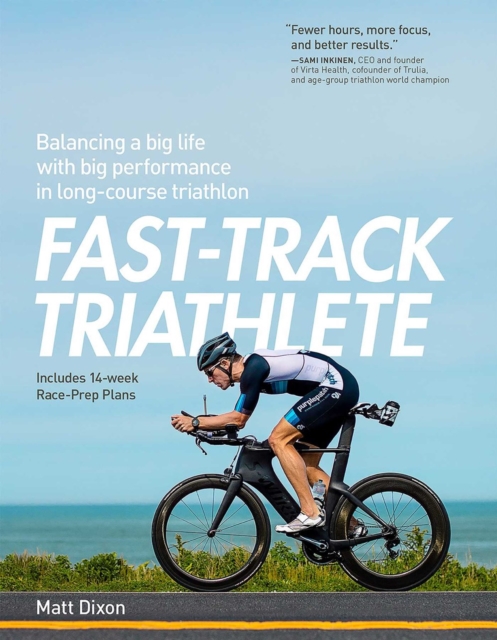 Fast-Track Triathlete : Balancing a Big Life with Big Performance in Long-Course Triathlon, Paperback / softback Book