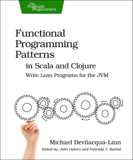 Functional Programming Patterns in Scala and Clojure : Write Lean Programs for the Jvm, Paperback / softback Book