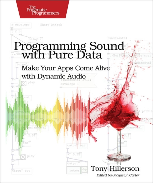 Programming Sound with Pure Data : Make Your Apps Come Alive with Dynamic Audio, Paperback / softback Book