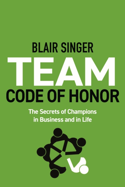 Team Code of Honor : The Secrets of Champions in Business and in Life, Paperback / softback Book