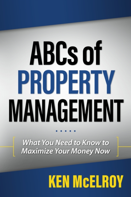 The ABCs of Property Management : What You Need to Know to Maximize Your Money Now, Paperback / softback Book