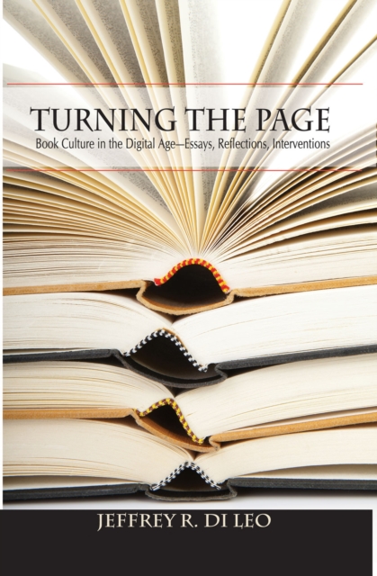 Turning the Page : Book Culture in the Digital Age-Essays, Reflections, Interventions, Paperback / softback Book