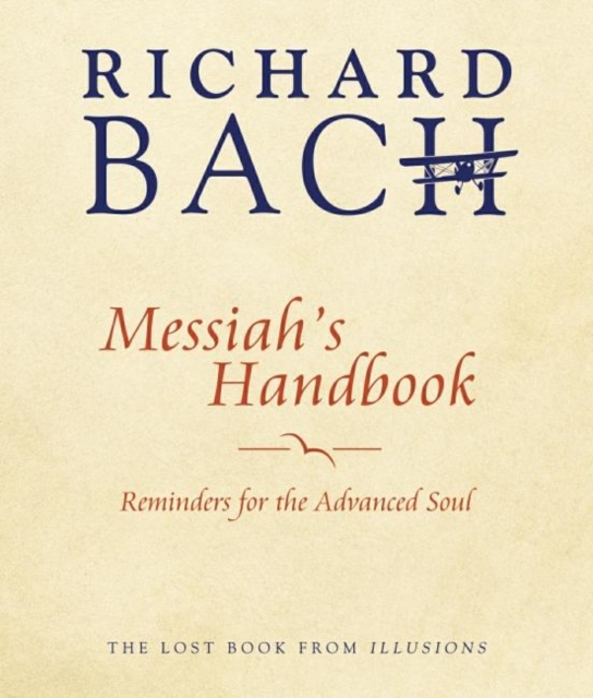 Messiah'S Handbook : Reminders for the Advanced Soul the Lost Book from Illusions, Paperback / softback Book