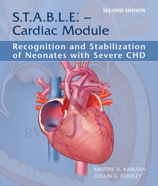 S.T.A.B.L.E. - Cardiac Module: Recognition and Stabilization of Neonates with Severe CHD, Paperback / softback Book