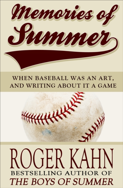 Memories of Summer : When Baseball Was an Art, and Writing about it a Game, EPUB eBook