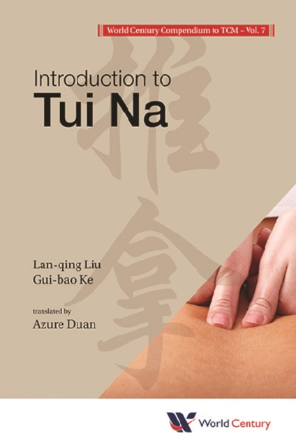 World Century Compendium To Tcm - Volume 7: Introduction To Tui Na, EPUB eBook