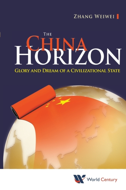 China Horizon, The: Glory And Dream Of A Civilizational State, Paperback / softback Book