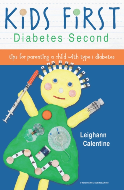 KiDS FiRST Diabetes Second : tips for parenting a child with type 1 diabetes, Paperback / softback Book