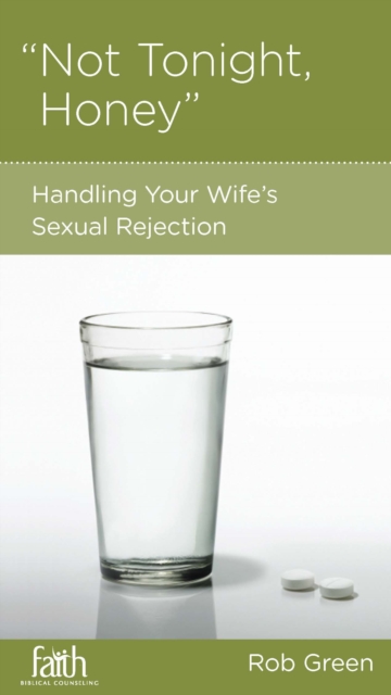 Not Tonight, Honey : Handling Your Wife's Sexual Rejection, EPUB eBook