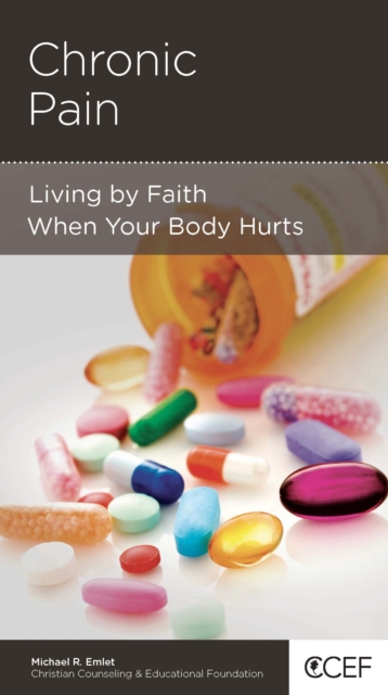 Chronic Pain : Living by Faith When Your Body Hurts, EPUB eBook