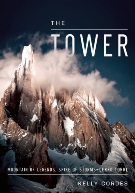 The Tower : A Chronicle of Climbing and Controversy on Cerro Torre, Hardback Book