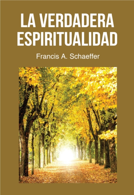 La Verdadera Espiritualidad :  que Es Realmente La Vida Cristiana, La Verdadera Espiritualidad?, EPUB eBook
