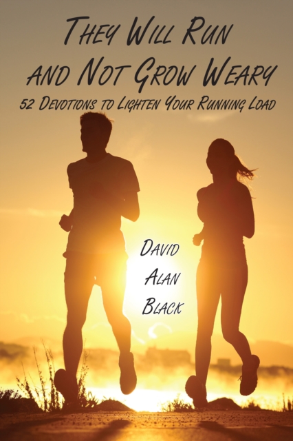 They Will Run and Not Grow Weary : 52 Devotions to Lighten Your Running Load, EPUB eBook