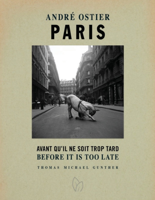 Paris, Before It Is Too Late : The Photographs of Andre Ostier, Hardback Book