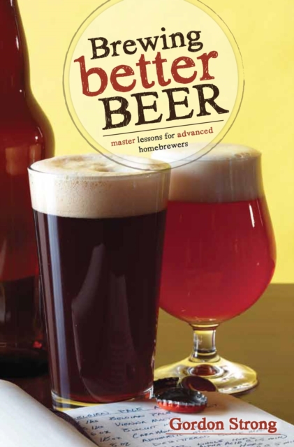 Brewing Better Beer : Master Lesson for Advanced Homebrewers, EPUB eBook