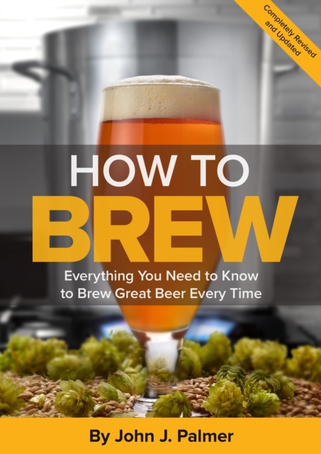 How To Brew : Everything You Need to Know to Brew Great Beer Every Time, EPUB eBook