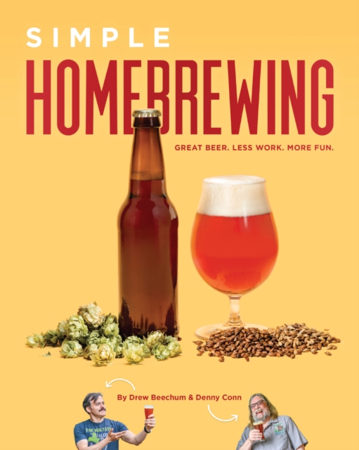 Simple Homebrewing : Great Beer, Less Work, More Fun, Paperback / softback Book
