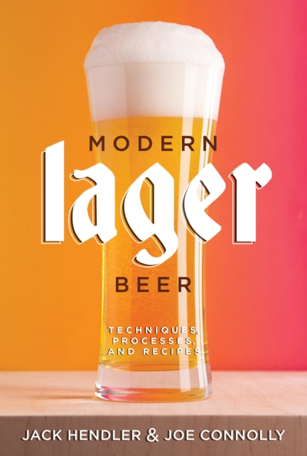 Modern Lager Beer : Techniques, Processes, and Recipes, Paperback / softback Book