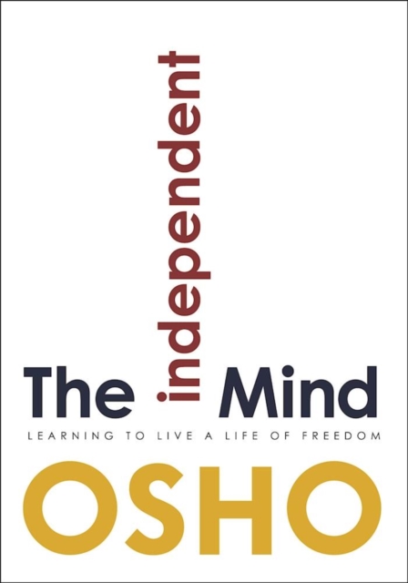 The Independent Mind : Learning to Live a Life of Freedom, Paperback / softback Book
