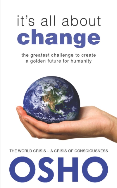 It's All About Change : The Greatest Challenge to Create a Golden Future for Humanity, Paperback / softback Book