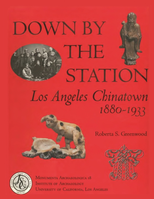 Down by the Station : Los Angeles Chinatown, 1880-1933, PDF eBook