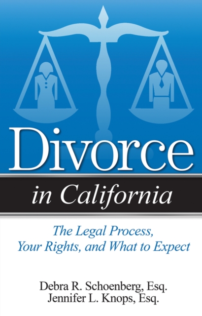 Divorce in California : The Legal Process, Your Rights, and What to Expect, Paperback / softback Book