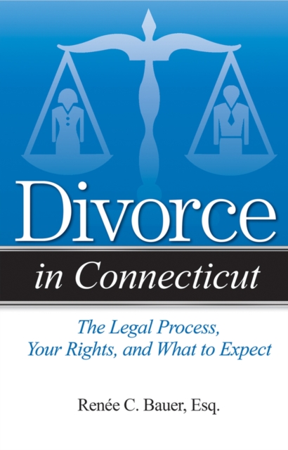 Divorce in Connecticut : The Legal Process, Your Rights, and What to Expect, Paperback / softback Book