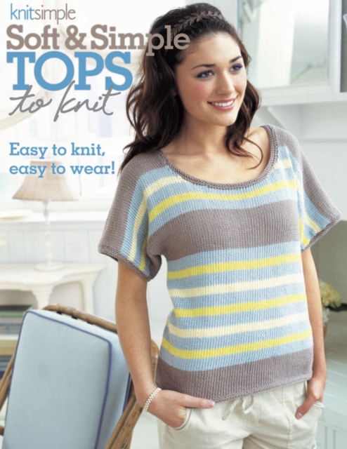 Soft & Simple Tops to Knit : Easy to Knit, Easy to Wear!, Paperback / softback Book