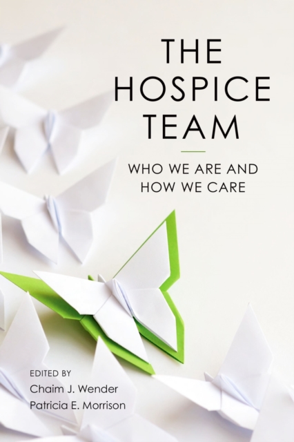 The Hospice Team : Who We Are and How We Care, Paperback / softback Book