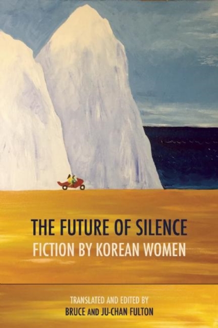 The Future of Silence: Fiction by Korean Women, Paperback / softback Book