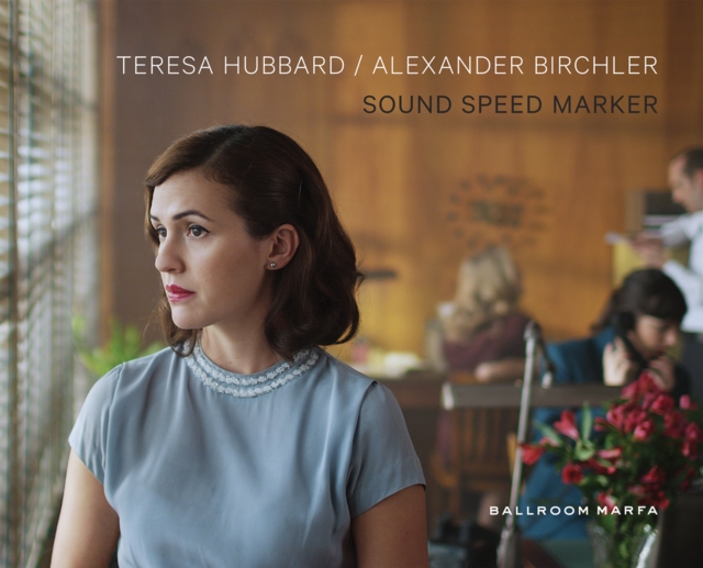 Teresa Hubbard & Alexander Birchler: Sound Speed Marker, Hardback Book
