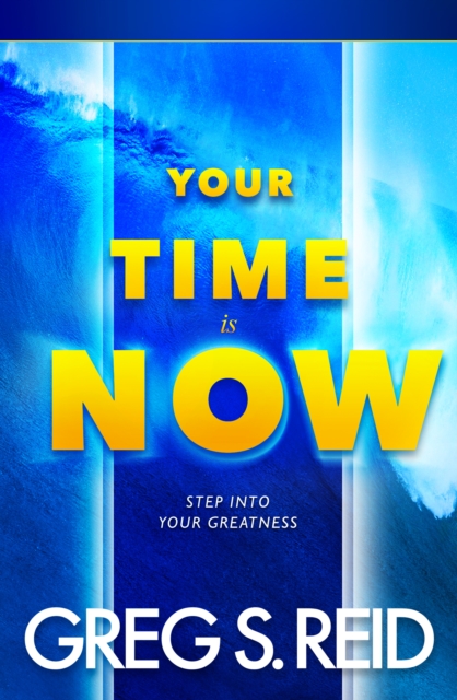 Your Time Is Now : Step Into Your Greatness, EPUB eBook