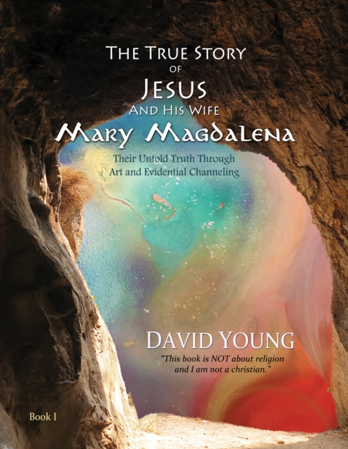 The True Story of Jesus and his Wife Mary Magdalena : Their Untold Truth Through Art and Evidential Channeling, Hardback Book