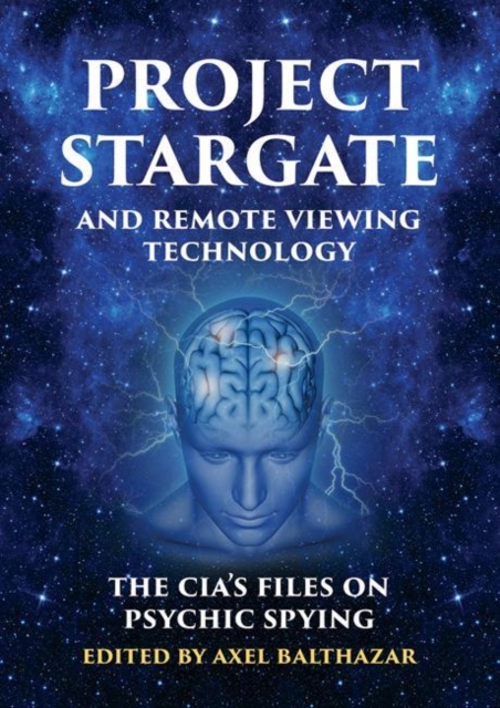 Project Stargate and Remote Viewing Technology : The CIA's Files on Psychic Spying, Paperback / softback Book