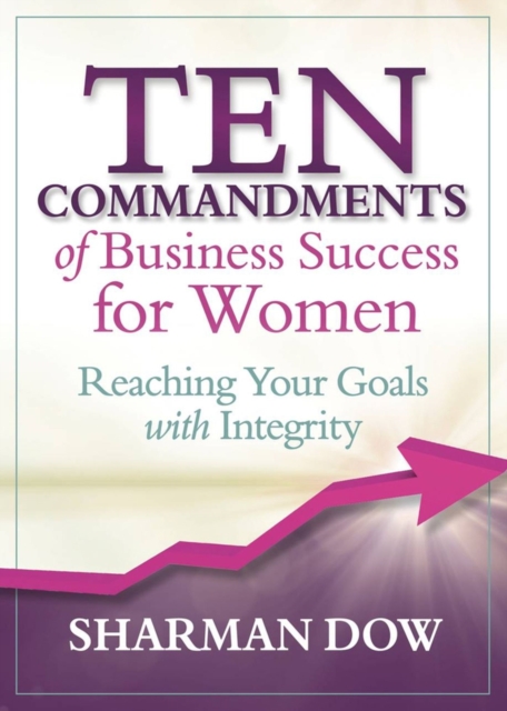 Ten Commandments of Business Success for Women : Reaching Your Goals With Integrity, Hardback Book