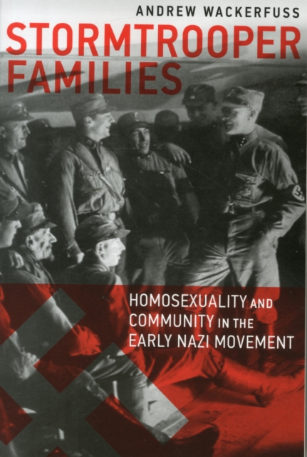 Stormtrooper Families - Homosexuality and Community in the Early Nazi Movement, Paperback / softback Book
