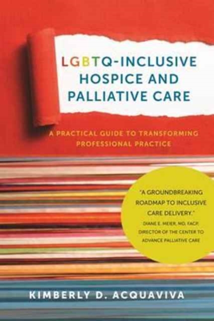 LGBTQ-Inclusive Hospice and Palliative Care - A Practical Guide to Transforming Professional Practice, Paperback / softback Book