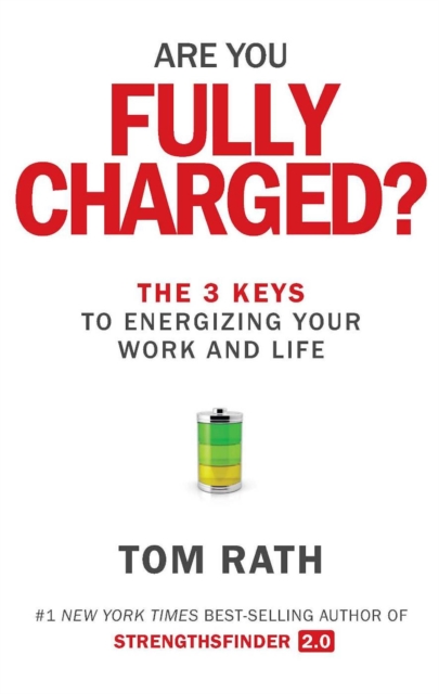 Are You Fully Charged? : The 3 Keys to Energizing Your Work and Life, Hardback Book